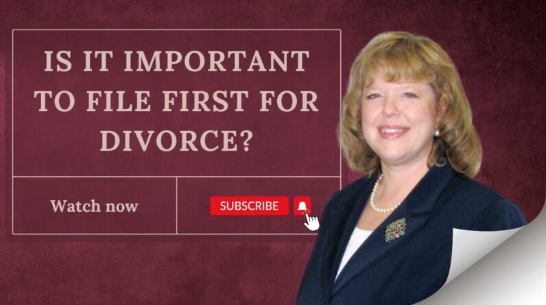 Is it Important to File First for Divorce?