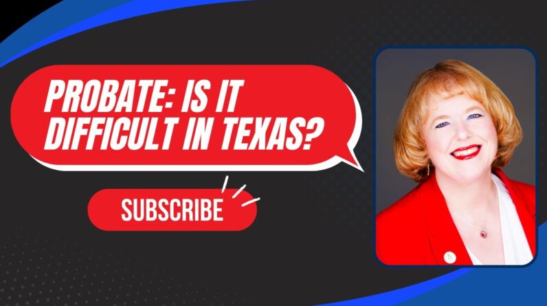 What does Probate Mean and is it difficult in Texas?